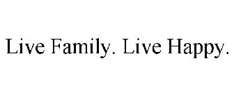 LIVE FAMILY. LIVE HAPPY.