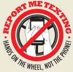 REPORT ME TEXTING HANDS ON THE WHEEL, NOT THE PHONE!