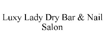 LUXY LADY BLOW DRY BAR & NAIL SALON