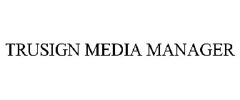TRUSIGN MEDIA MANAGER