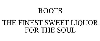ROOTS THE FINEST SWEET LIQUOR FOR THE SOUL