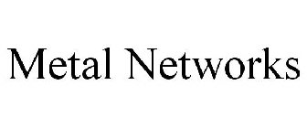 METAL NETWORKS
