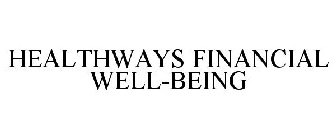 HEALTHWAYS FINANCIAL WELL-BEING