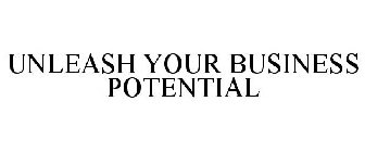 UNLEASH YOUR BUSINESS POTENTIAL