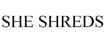 SHE SHREDS