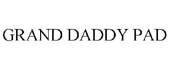 GRAND DADDY PAD