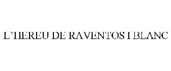 L'HEREU DE RAVENTOS I BLANC