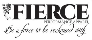 FIERCE PERFORMANCE APPAREL BE A FORCE TO BE RECKONED WITH