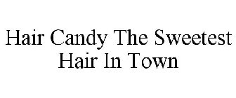 HAIR CANDY THE SWEETEST HAIR IN TOWN