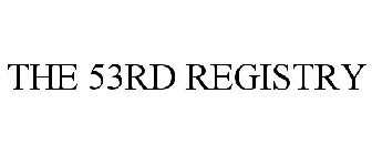 THE 53RD REGISTRY