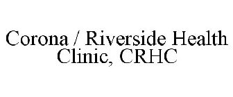 CORONA / RIVERSIDE HEALTH CLINIC, CRHC