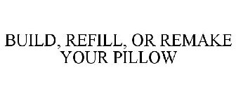 BUILD, REFILL, OR REMAKE YOUR PILLOW