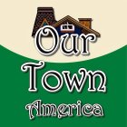 OUR TOWN AMERICA