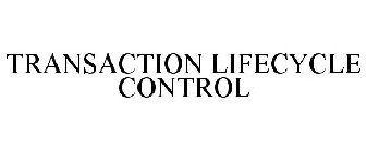 TRANSACTION LIFECYCLE CONTROL
