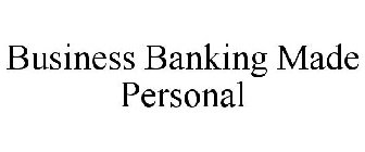 BUSINESS BANKING MADE PERSONAL