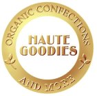 ORGANIC CONFECTIONS HAUTE GOODIES AND MORE
