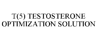 T(5) TESTOSTERONE OPTIMIZATION SOLUTION