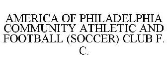 AMERICA OF PHILADELPHIA COMMUNITY ATHLETIC AND FOOTBALL CLUB F. C.