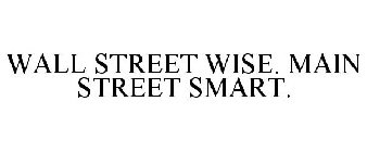 WALL STREET WISE. MAIN STREET SMART.