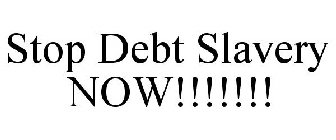 STOP DEBT SLAVERY NOW!!!!!!!