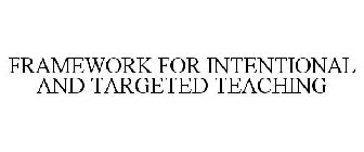 FRAMEWORK FOR INTENTIONAL AND TARGETED TEACHING