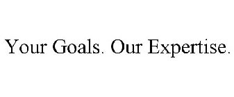 YOUR GOALS. OUR EXPERTISE.