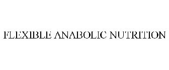 FLEXIBLE ANABOLIC NUTRITION
