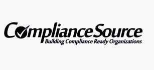 COMPLIANCE SOURCE BUILDING COMPLIANCE READY ORGANIZATIONS