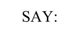 SAY: