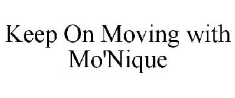 KEEP ON MOVING WITH MO'NIQUE