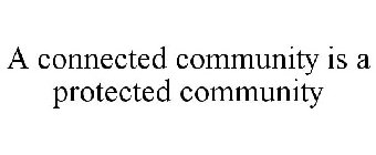 A CONNECTED COMMUNITY IS A PROTECTED COMMUNITY