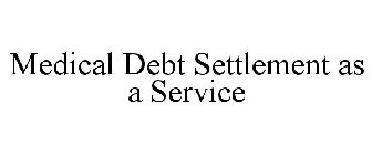 MEDICAL DEBT SETTLEMENT AS A SERVICE