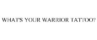 WHAT'S YOUR WARRIOR TATTOO?