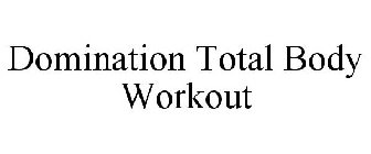 DOMINATION TOTAL BODY WORKOUT