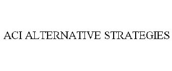 ACI ALTERNATIVE STRATEGIES