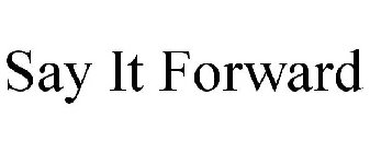 SAY IT FORWARD