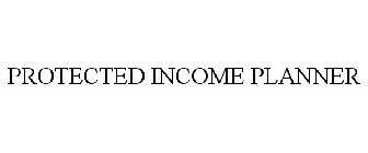 PROTECTED INCOME PLANNER