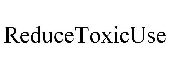 REDUCETOXICUSE