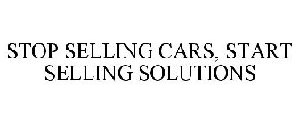 STOP SELLING CARS, START SELLING SOLUTIONS