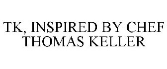 TK INSPIRED BY CHEF THOMAS KELLER