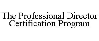 THE PROFESSIONAL DIRECTOR CERTIFICATION PROGRAM