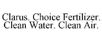 CLARUS. CHOICE FERTILIZER. CLEAN WATER. CLEAN AIR.