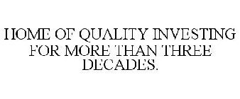 HOME OF QUALITY INVESTING FOR MORE THAN THREE DECADES.