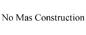 NO MAS CONSTRUCTION