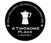 A TWOSOME PLACE DESSERT CAFE SMALL INDULGENCE/DELIGHTFUL LIFE & SWEET TIME