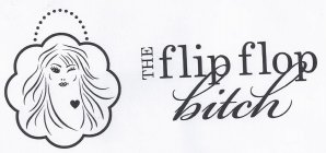 THE FLIP FLOP BITCH