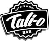 GET OUT & GO! TALI-O BAR