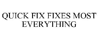 QUICK FIX FIXES MOST EVERYTHING