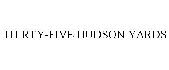 THIRTY-FIVE HUDSON YARDS