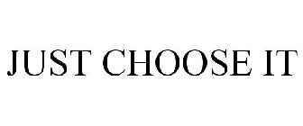 JUST CHOOSE IT